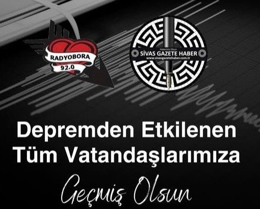 Depremde Etkilenen Tüm Vatandaşlara Geçmiş Olsun Dileklerimizi Sunarız-SİVAS GAZETE HABER-RADYOBORA