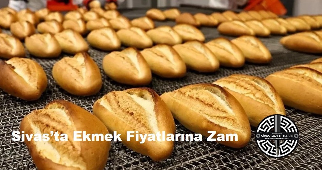 sivas'ta ekmek fiyatlarına zam -sivas gazete haber-radyo bora