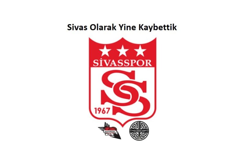 Sivas Olarak Yine Kaybettik -sivas gazete haber - radyo bora