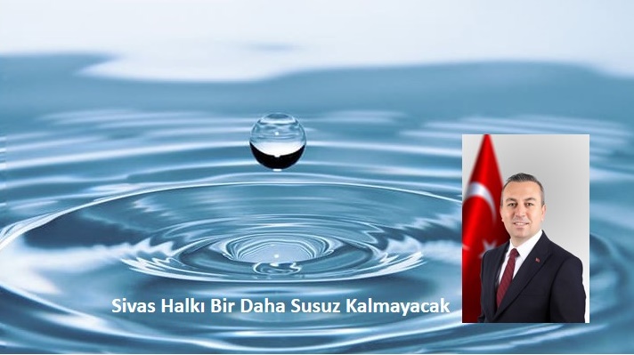 Sivas Halkı Bir Daha Susuz Kalmayacak -sivas gazete haber -radyobora