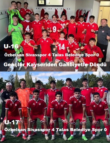 U-16  U-17  Özbelsan Sivasspor 4 Talas Belediye Spor 0  SİVASGAZETEHABER RADYOBORA