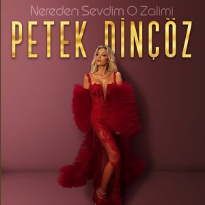 Petek Dinçöz - Nereden Sevdim O Zalimi