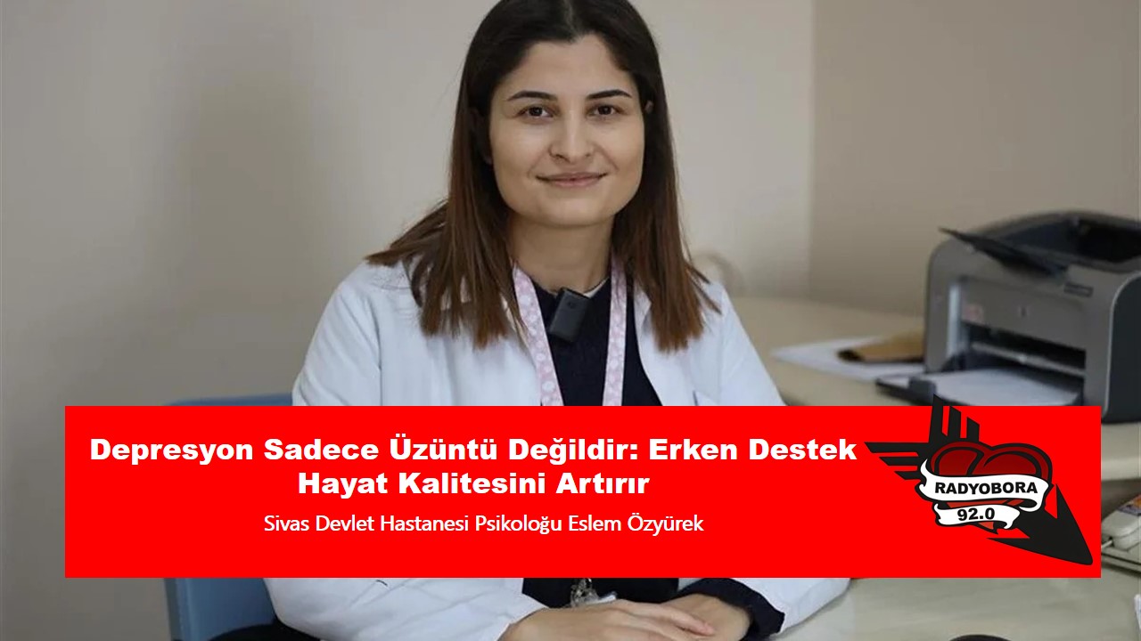 Sivas Devlet Hastanesi Psikoloğu Eslem Özyürek radyobora
