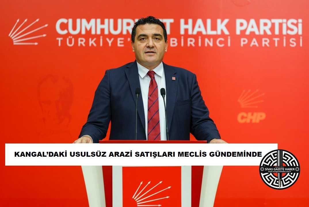 Sivas Kangal'daki Usulsüz Arazi Satışları Meclis Gündeminde sivasgazetehaber radyobora