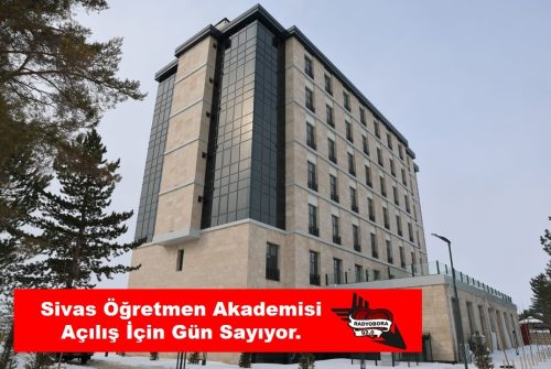 Sivas Öğretmen Akademisi Açılış İçin Gün Sayıyor. radyobora