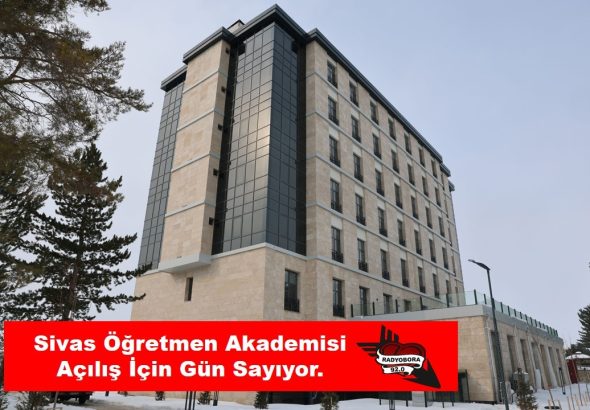 Sivas Öğretmen Akademisi Açılış İçin Gün Sayıyor. radyobora