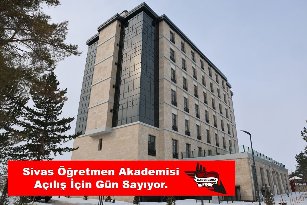 Sivas Öğretmen Akademisi Açılış İçin Gün Sayıyor. radyobora