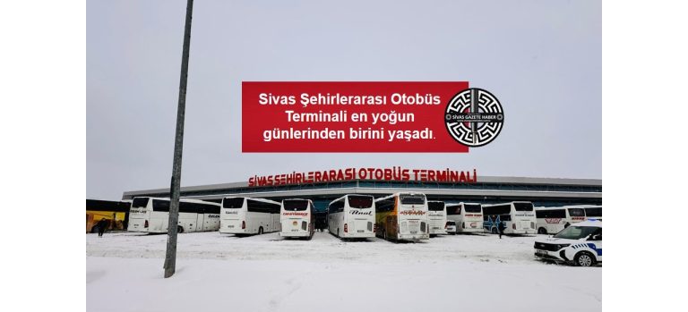 Sivas Şehirlerarası Otobüs Terminali en yoğun günlerinden birini yaşadı. SİVASGAZETEHABER RADYOBORA