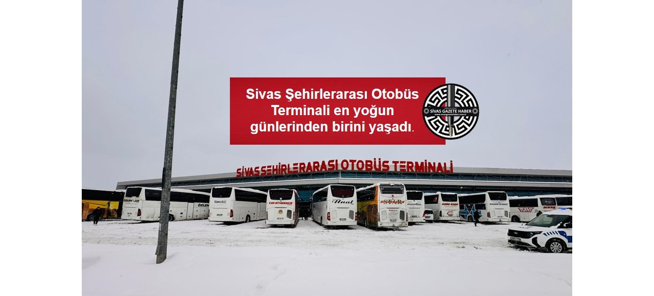 Sivas Şehirlerarası Otobüs Terminali en yoğun günlerinden birini yaşadı. SİVASGAZETEHABER RADYOBORA