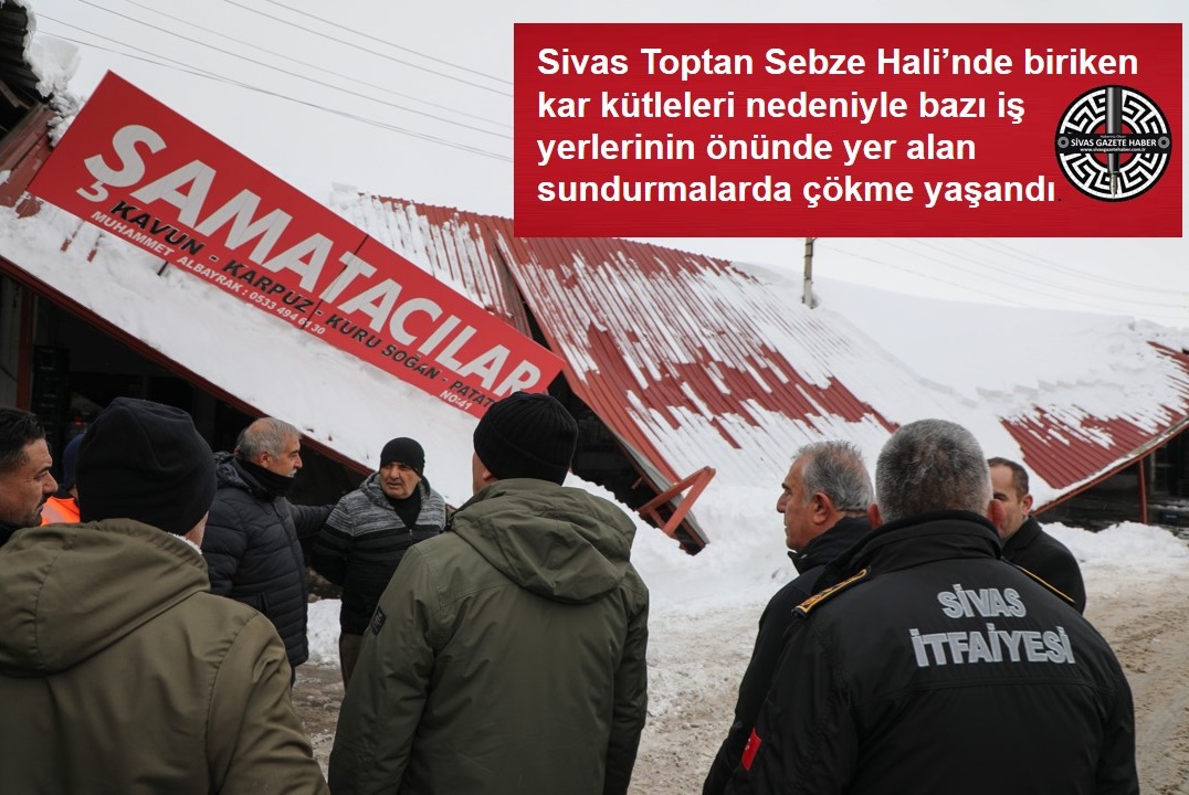 Sivas Toptan Sebze Hali’nde biriken kar kütleleri nedeniyle bazı iş yerlerinin önünde yer alan sundurmalarda çökme yaşandı. sivasgazetehaber radyobora