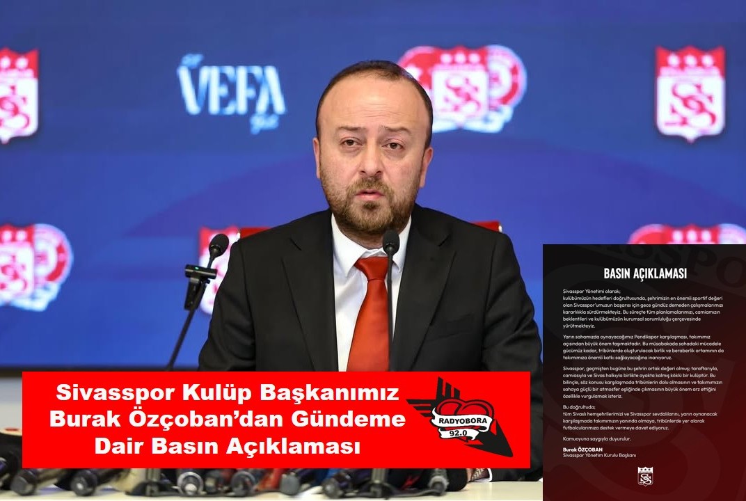 Sivasspor Kulüp Başkanımız Burak Özçoban’dan Gündeme Dair Basın Açıklaması radyobora