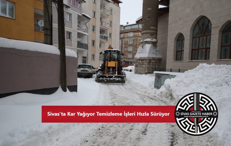 Sivas’ta Kar Yağıyor Temizleme İşleri Hızla Sürüyor sivasgazetehaber radyobora