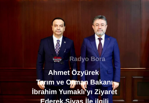 Ahmet Özyürek Tarım ve Orman Bakanı İbrahim Yumaklı’yı Ziyaret Ederek,Sivas İle ilgili Konularda İstişarede Bulundu RADYOBORA