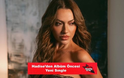 Hadise’den Albüm Öncesi Yeni Sıngle radyobora