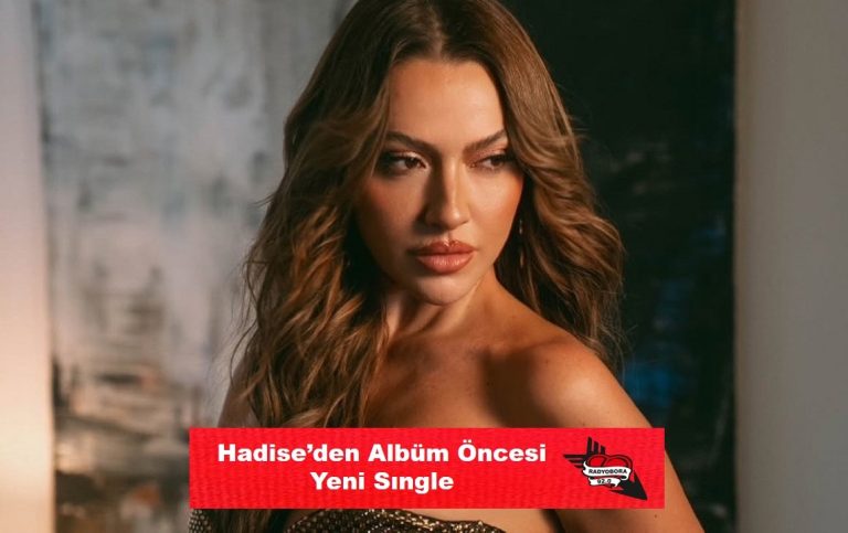 Hadise’den Albüm Öncesi Yeni Sıngle radyobora