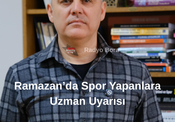 Ramazan’da Spor Yapanlara Uzman Uyarısı radyobora