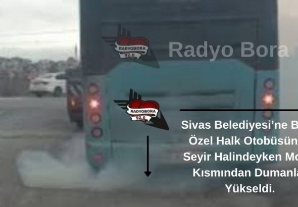 Sivas Belediyesi’ne Bağlı Özel Halk Otobüsünde Seyir Halindeyken Motor Kısmından Dumanlar Yükseldi. radyobora