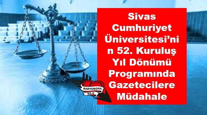 Sivas Cumhuriyet Üniversitesi’nin 52. Kuruluş Yıl Dönümü Programında Gazetecilere Müdahale RADYOBORA