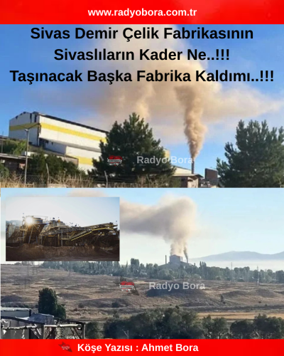 Sivas Demir Çelik Fabrikasının  Sivaslıların Kader Ne  Taşınacak Başka Fabrika Kaldımı radyobora