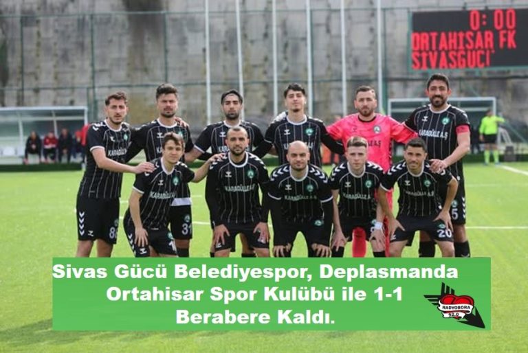 Sivas Gücü Belediyespor, Deplasmanda Ortahisar Spor Kulübü ile 1-1 Berabere Kaldı radyobora