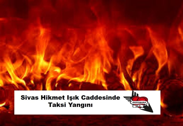 Sivas Hikmet Işık Caddesinde Taksi Yangını radyobora