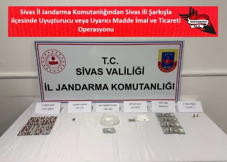 Sivas İl Jandarma Komutanlığından Sivas ili Şarkışla ilçesinde Uyuşturucu veya Uyarıcı Madde İmal ve Ticareti Operasyonu radyobora