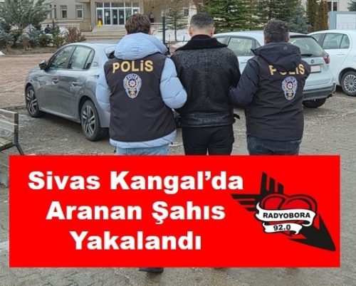 Sivas Kangal’da Aranan Şahıs Yakalandı radyobora 2