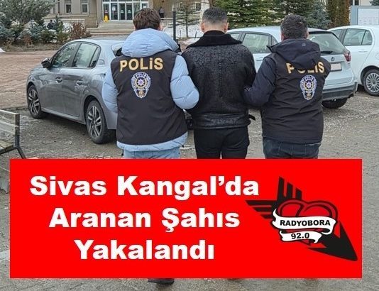 Sivas Kangal’da Aranan Şahıs Yakalandı radyobora 2