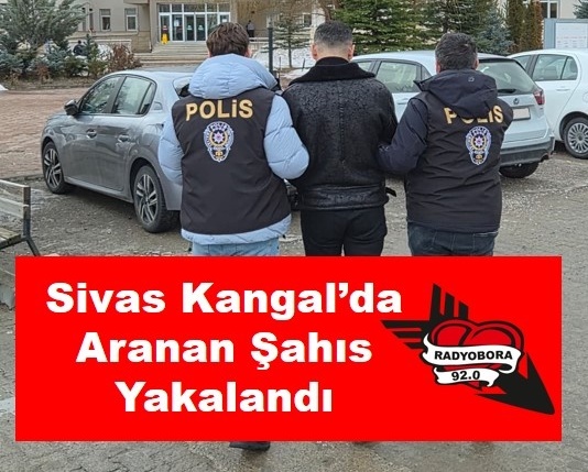 Sivas Kangal’da Aranan Şahıs Yakalandı radyobora 2