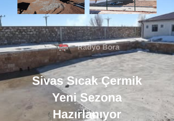 Sivas Sıcak Çermik Yeni Sezona Hazırlanıyor radyobora
