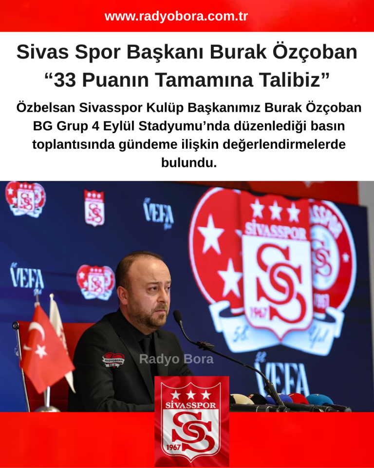 Sivas Spor Başkanı Burak Özçoban “33 Puanın Tamamına Talibiz” radyobora