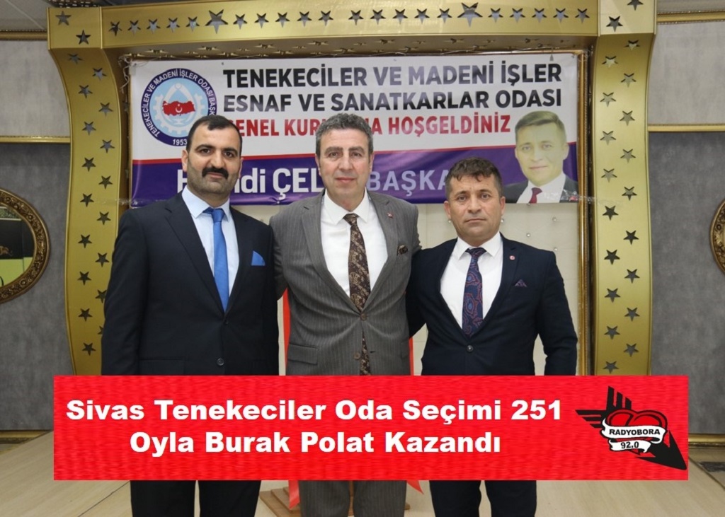 Sivas Tenekeciler Oda Seçimi 251 Oyla Burak Polat Kazandı radyobora