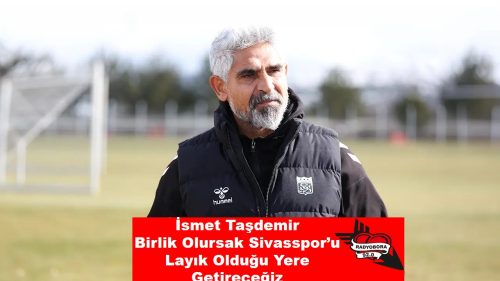 Sivasspor teknik direktörü İsmet Taşdemir radyobora