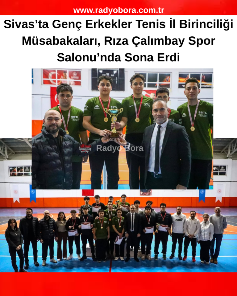Sivas’ta Genç Erkekler Tenis İl Birinciliği Müsabakaları, Rıza Çalımbay Spor Salonu’nda Sona Erdi radyo bora