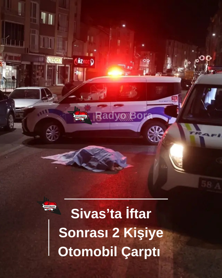 Sivas’ta İftar Sonrası 2 Kişiye Otomobil Çarptı radyo bora