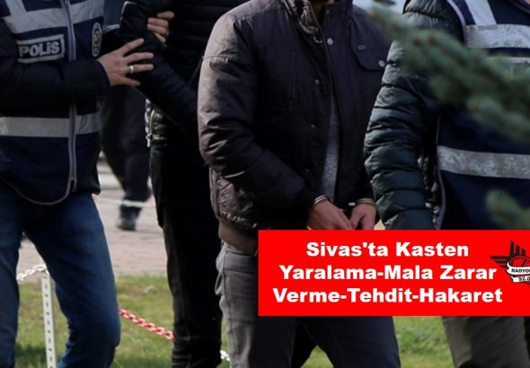 Sivas'ta Kasten Yaralama-Mala Zarar Verme-Tehdit-Hakaret radyobora