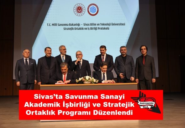 Sivas’ta Savunma Sanayi Akademik İşbirliği ve Stratejik Ortaklık Programı Düzenlendi radyobora