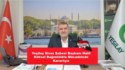 Yeşilay Sivas Şubesi Başkanı Halit Köksal Bağımlılıkla Mücadelede Kararlıyız radyobora