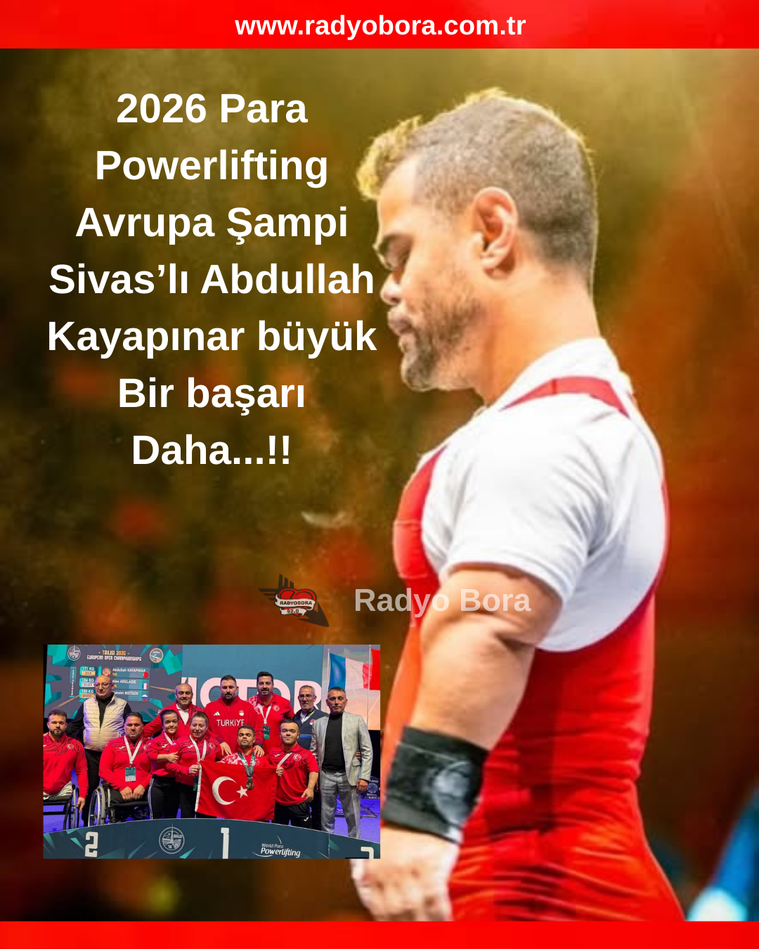 2026 Para Powerlifting Avrupa Şampi Sivas’lı Abdullah Kayapınar büyük Bir başarı Daha...!! radyo bora