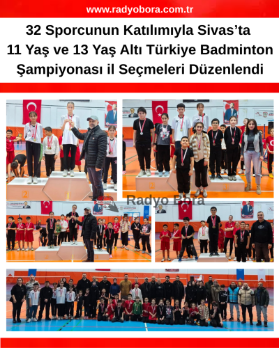 32 Sporcunun Katılımıyla Sivas’ta 11 Yaş ve 13 Yaş Altı Türkiye Badminton Şampiyonası il Seçmeleri Düzenlendi radyobora