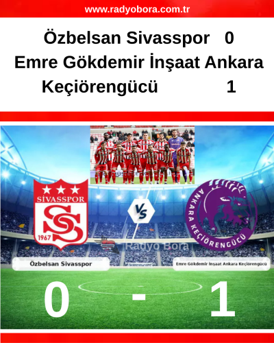 Özbelsan Sivasspor 0-1 Emre Gökdemir İnşaat Ankara Keçiörengücü radyo bora