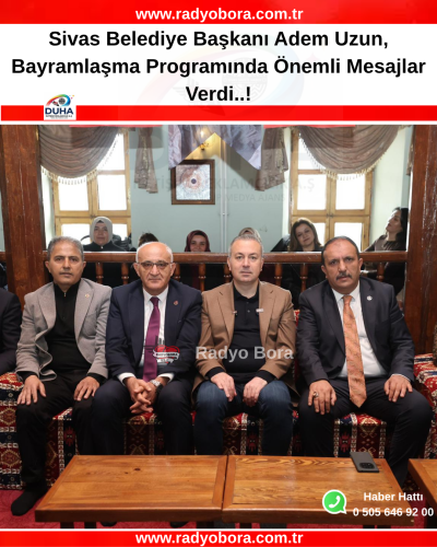Sivas Belediye Başkanı Adem Uzun, Bayramlaşma Programında Önemli Mesajlar Verdi..! RADYOBORA