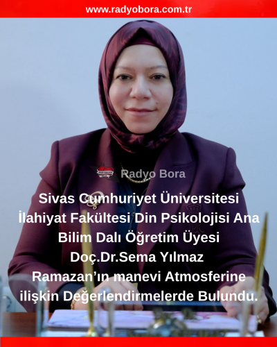 Sivas Cumhuriyet Üniversitesi İlahiyat Fakültesi Din Psikolojisi Ana Bilim Dalı Öğretim Üyesi Doç.Dr.Sema Yılmaz RADYOBORA