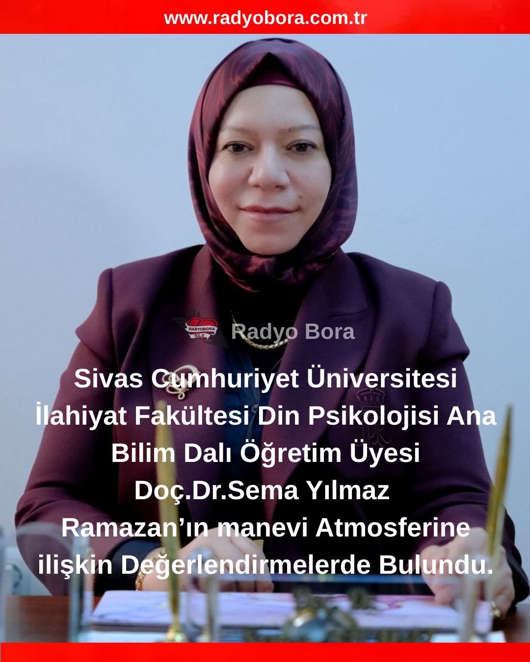 Sivas Cumhuriyet Üniversitesi İlahiyat Fakültesi Din Psikolojisi Ana Bilim Dalı Öğretim Üyesi Doç.Dr.Sema Yılmaz RADYOBORA