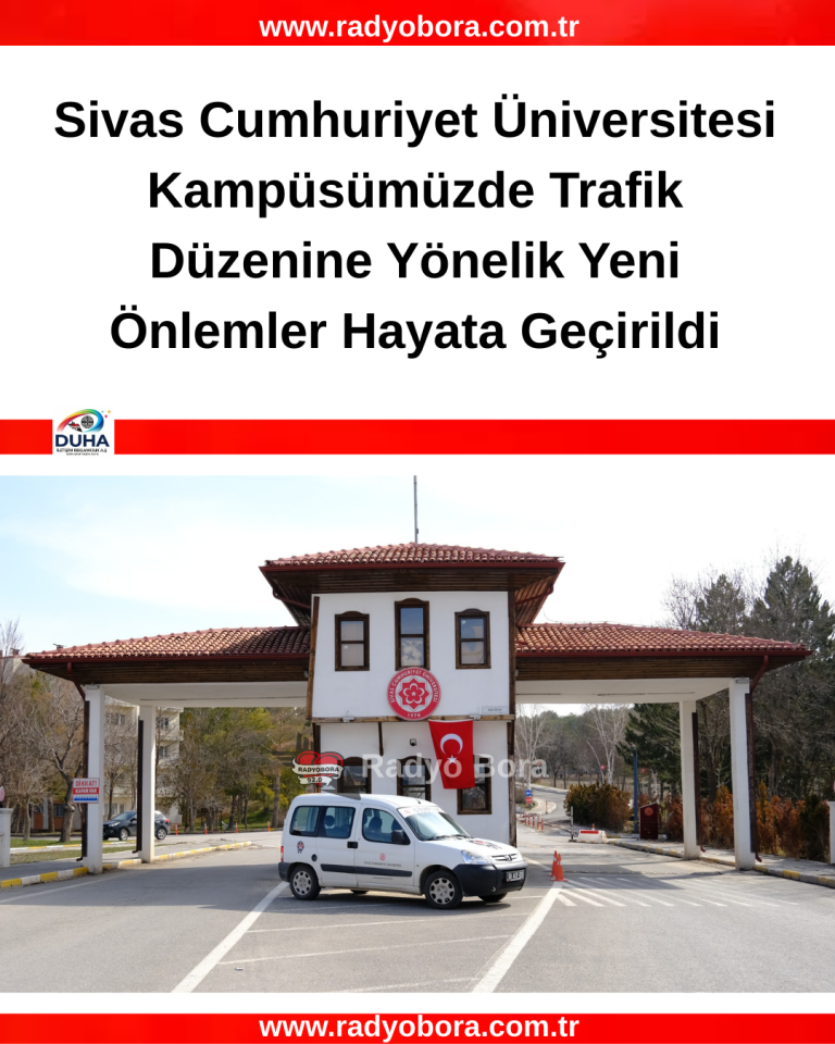 Sivas Cumhuriyet Üniversitesi Kampüsümüzde Trafik Düzenine Yönelik Yeni Önlemler Hayata Geçirildi radyo bora
