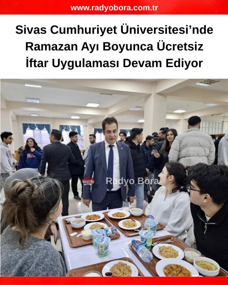Sivas Cumhuriyet Üniversitesi’nde Ramazan Ayı Boyunca Ücretsiz İftar Uygulaması Devam Ediyor radyobora