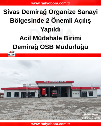 Sivas Demirağ Organize Sanayi Bölgesinde 2 Önemli Açılış Yapıldı RADYOBORA