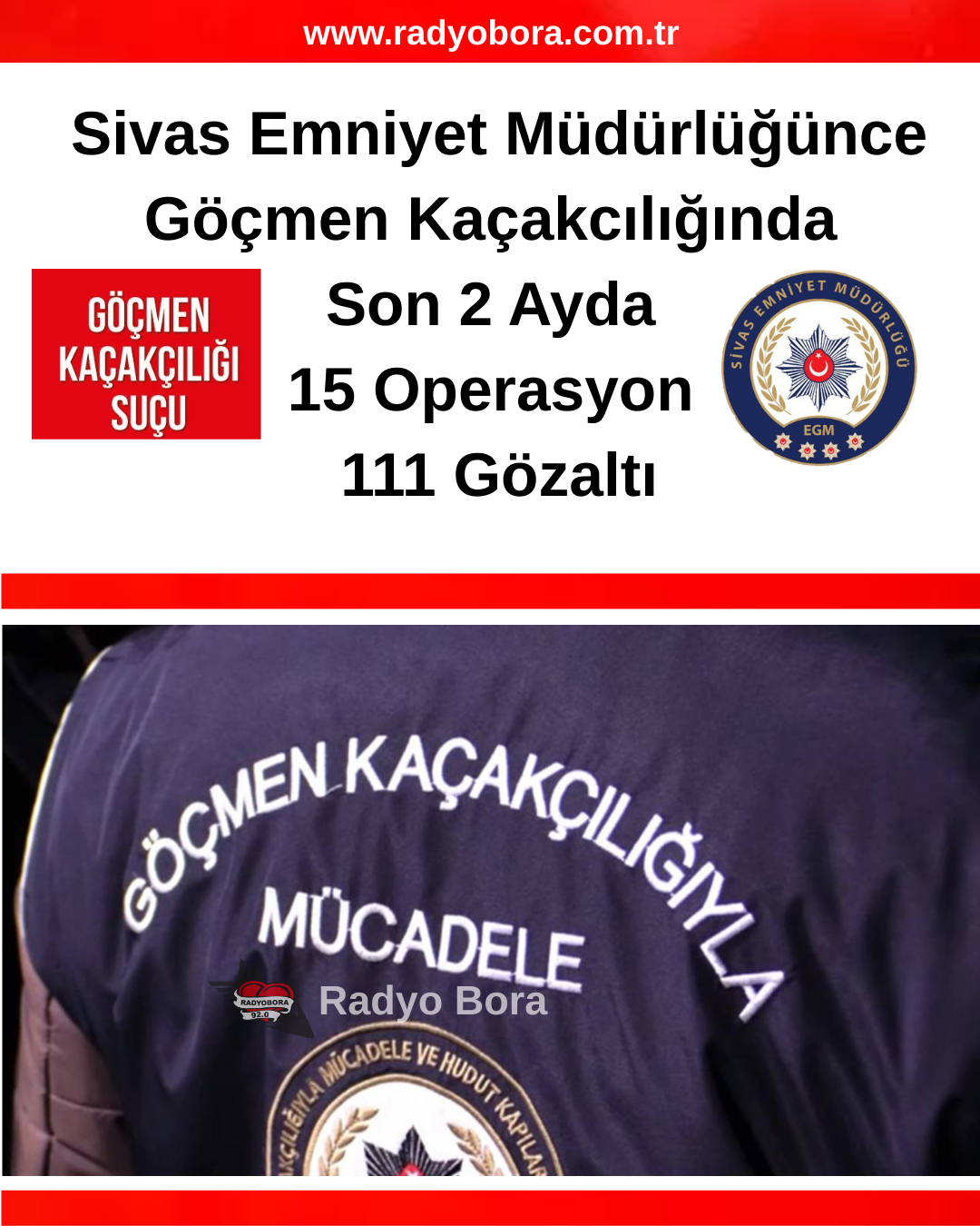 Sivas Emniyet Müdürlüğünce Göçmen Kaçakcılığında Son 2 Ayda 15 Operasyon 111 Gözaltı RADYO BORA