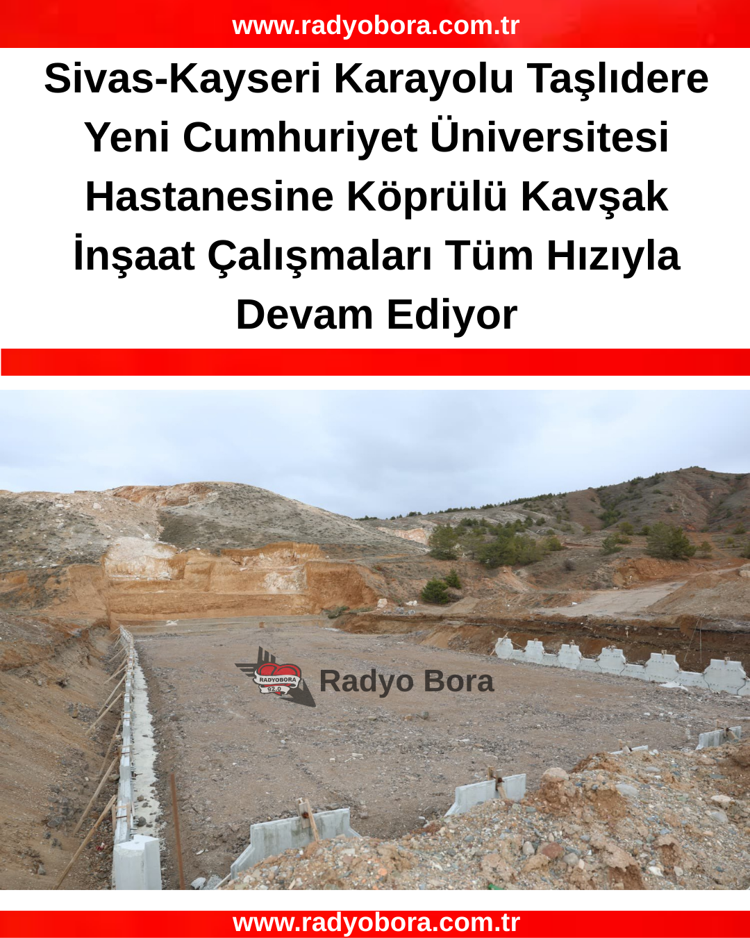 Sivas-Kayseri Karayolu Taşlıdere Yeni Cumhuriyet Üniversitesi Hastanesine Köprülü Kavşak İnşaat Çalışmaları Tüm Hızıyla Devam Ediyor RADYOBORA