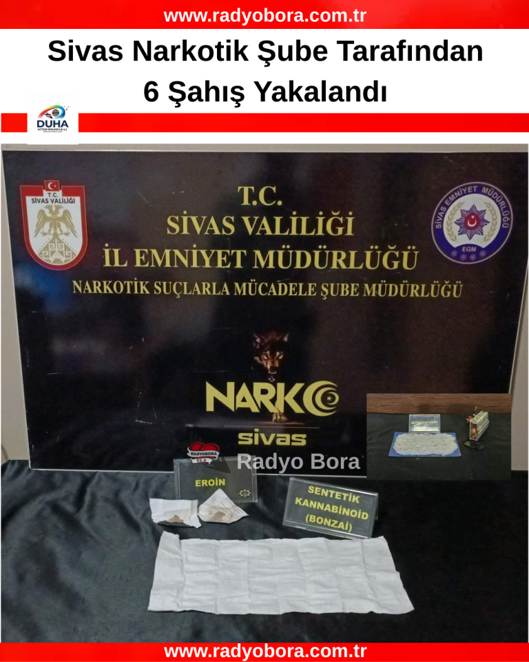 Sivas Narkotik Şube Tarafından 6 Şahış Yakalandı radyo bora